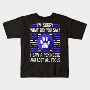 Pekingese Dog Lover What Did You Say I Lost All Focus Kids T-Shirt